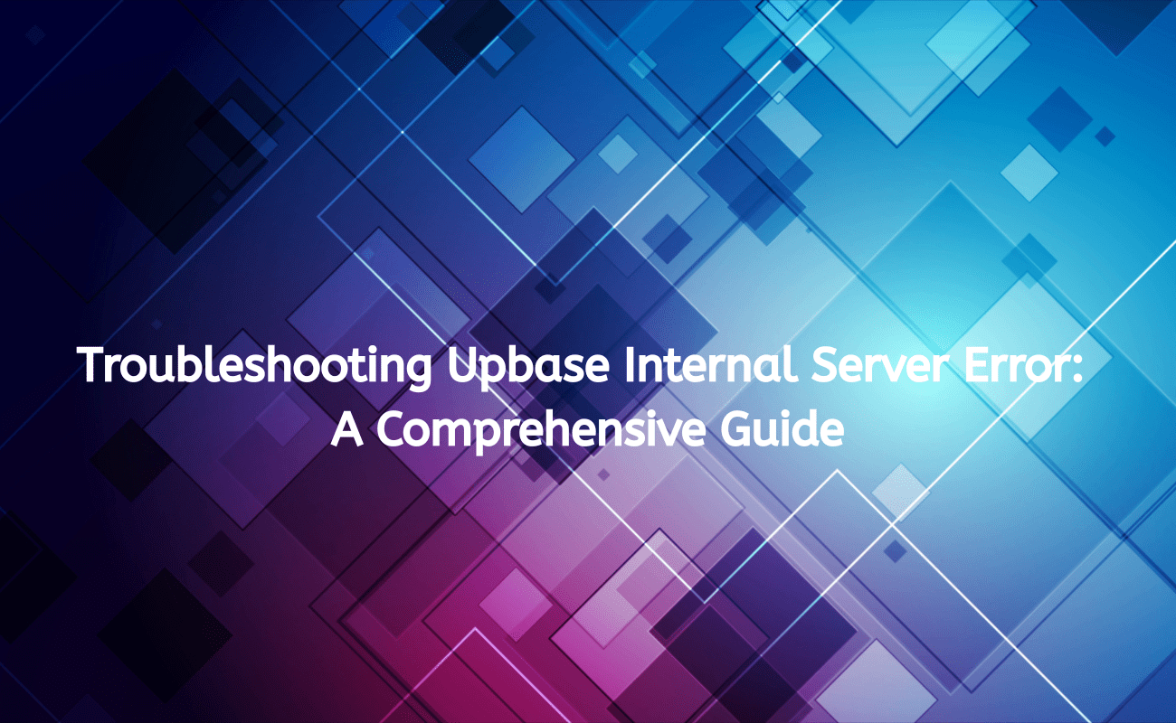 Why Upbase Internal Server Error Happens & Easy Fixes Guide